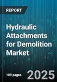 Hydraulic Attachments for Demolition Market by Attachment Type (Breakers, Crushers, Grapples), End-Use Industry (Construction, Mining, Oil and Gas), Mounting Type, Power Range, Distribution Channel - Global Forecast 2025-2030- Product Image