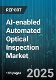 AI-enabled Automated Optical Inspection Market by Offering (Hardware, Services, Software), Technology (Three Dimensional, Two Dimensional, X Ray), Application, Deployment, Inspection Mode, End User - Global Forecast 2025-2030- Product Image