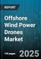 Offshore Wind Power Drones Market by Application (Construction Monitoring, Environmental Monitoring, Inspection), Type (Fixed Wing, Hybrid, Multirotor), End User, Range, Payload Capacity, Technology - Global Forecast 2025-2030 - Product Image