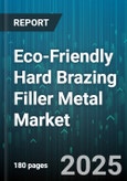 Eco-Friendly Hard Brazing Filler Metal Market by Product Type (Copper Based, Nickel Based, Silver Based), Product Form (Flux Cored Wires, Powders, Rods), End Use Industry, Application, Sales Channel - Global Forecast 2025-2030- Product Image