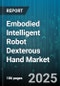 Embodied Intelligent Robot Dexterous Hand Market by Type (Hardware, Services, Software), Application (Assembly, Material Handling, Prosthetics), End User, Component, Technology, Distribution Channel - Global Forecast 2025-2030 - Product Image