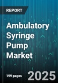 Ambulatory Syringe Pump Market - Global Forecast 2025-2030- Product Image