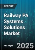 Railway PA Systems Solutions Market - Global Forecast 2025-2030- Product Image