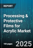 Processing & Protective Films for Acrylic Market - Global Forecast 2025-2030- Product Image