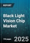 Black Light Vision Chip Market by Application (Automotive, Defense, Healthcare), Technology (Lwir, Mwir, Nir), Vertical, Distribution Channel - Global Forecast 2025-2030 - Product Thumbnail Image