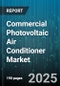 Commercial Photovoltaic Air Conditioner Market by Product Type, End User, Application, Installation Type, Distribution Channel, Capacity Range - Global Forecast 2025-2030 - Product Image