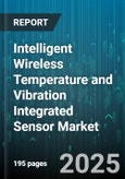 Intelligent Wireless Temperature and Vibration Integrated Sensor Market - Global Forecast 2025-2030- Product Image