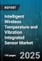 Intelligent Wireless Temperature and Vibration Integrated Sensor Market by End User, Application, Component, Wireless Technology, Sales Channel - Global Forecast 2025-2030 - Product Thumbnail Image