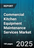 Commercial Kitchen Equipment Maintenance Services Market - Global Forecast 2025-2030- Product Image