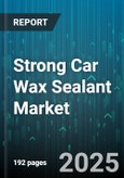 Strong Car Wax Sealant Market by Product Type (Hybrid, Sealant, Wax), Form (Liquid, Paste, Solid), Application, Distribution Channel, Vehicle Type - Global Forecast 2025-2030- Product Image