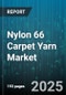 Nylon 66 Carpet Yarn Market by End Use (Automotive, Commercial, Residential), Type (Filament Yarn, Staple Yarn), Application, Distribution Channel - Global Forecast 2025-2030 - Product Thumbnail Image