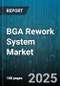 BGA Rework System Market by Type (Hot Air, Infrared, Laser), Equipment (Automatic, Manual), Board Type, Application, End User, Distribution Channel - Global Forecast 2025-2030 - Product Image