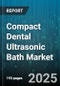Compact Dental Ultrasonic Bath Market by Distribution Channel, Product Type, End User, Application, Technology - Global Forecast 2025-2030 - Product Thumbnail Image