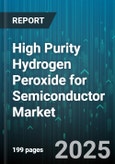 High Purity Hydrogen Peroxide for Semiconductor Market - Global Forecast 2025-2030- Product Image