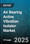Air Bearing Active Vibration Isolator Market by End-Use Industry, Application, Product Type, Load Capacity, Frequency Range - Global Forecast 2025-2030 - Product Thumbnail Image