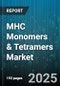 MHC Monomers & Tetramers Market by Product Type (MHC Monomer, MHC Tetramer), Detection Technology (Flow Cytometry, Mass Cytometry), Application, End User - Global Forecast 2025-2030 - Product Image