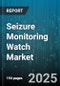 Seizure Monitoring Watch Market by Device Type (Arm Band, Patches, Wrist Wearable), Technology (EEG, Motion), End User, Distribution Channel, Price Range - Global Forecast 2025-2030 - Product Thumbnail Image