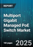 Multiport Gigabit Managed PoE Switch Market - Global Forecast 2025-2030- Product Image