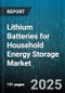 Lithium Batteries for Household Energy Storage Market by Battery Chemistry, Form Factor, End Use Application, Sales Channel, Storage Capacity, Price Range - Global Forecast 2025-2030 - Product Thumbnail Image