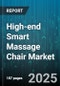 High-end Smart Massage Chair Market by Product Type (Full Body, Space Saving, Zero Gravity), Distribution Channel (Offline, Online), End User, Technology, Price Band - Global Forecast 2025-2030 - Product Thumbnail Image