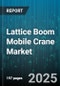 Lattice Boom Mobile Crane Market by Product Type (Crawler, Truck), Lifting Capacity (100-300T, Above 300T, Less Than 100T), End Use, Application, Distribution Channel - Global Forecast 2025-2030 - Product Thumbnail Image