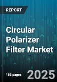 Circular Polarizer Filter Market by Application (Aerospace, Automotive, Cinematography), Distribution Channel (Offline, Online), End User, Material, Coating, Lens Size - Global Forecast 2025-2030- Product Image