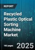 Recycled Plastic Optical Sorting Machine Market by Application (Bottle, Film, Rigid Packaging), Polymer Type (Hdpe, Pet, Pp), Technology, End User, Distribution Channel - Global Forecast 2025-2030- Product Image