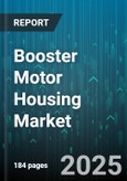 Booster Motor Housing Market by Material Type (Aluminum, Cast Iron, Composite), End Use (Aerospace, Automotive, Industrial Machinery), Distribution Channel, Design Type - Global Forecast 2025-2030- Product Image