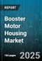 Booster Motor Housing Market by Material Type (Aluminum, Cast Iron, Composite), End Use (Aerospace, Automotive, Industrial Machinery), Distribution Channel, Design Type - Global Forecast 2025-2030 - Product Thumbnail Image