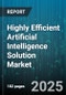 Highly Efficient Artificial Intelligence Solution Market by Component (Hardware, Services, Software), Deployment (Cloud, On Premises), Enterprise Size, Industry Vertical - Global Forecast 2025-2030 - Product Thumbnail Image