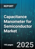 Capacitance Manometer for Semiconductor Market by Deposition (Chemical Vapor Deposition, Physical Vapor Deposition), Etching (Dry Etching, Wet Etching), Doping, Oxidation - Global Forecast 2025-2030- Product Image