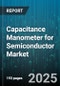 Capacitance Manometer for Semiconductor Market by Deposition (Chemical Vapor Deposition, Physical Vapor Deposition), Etching (Dry Etching, Wet Etching), Doping, Oxidation - Global Forecast 2025-2030 - Product Thumbnail Image