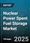 Nuclear Power Spent Fuel Storage Market by Storage Type (Dry Storage, Wet Storage), Offering (Service, System), Application, Reactor Type, Fuel Type - Global Forecast 2025-2030 - Product Thumbnail Image