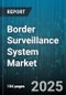 Border Surveillance System Market by Offering (Hardware, Services, Software), Platform (Airborne, Ground, Maritime), Technology, Application, End User - Global Forecast 2025-2030 - Product Thumbnail Image