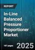In-Line Balanced Pressure Proportioner Market - Global Forecast 2025-2030- Product Image