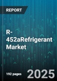 R-452aRefrigerant Market by Type Of Refrigerant (HFC, HFO, Hydrocarbon), Application (Air Conditioning, Heat Pump, Refrigeration), End User, Sales Channel - Global Forecast 2025-2030- Product Image