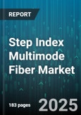 Step Index Multimode Fiber Market by Application (Cable Television, Data Center, Local Area Network), Grade (Om1, Om2, Om3), Core Size, Material, End User - Global Forecast 2025-2030- Product Image