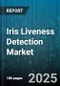 Iris Liveness Detection Market - Global Forecast 2025-2030 - Product Thumbnail Image
