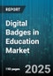 Digital Badges in Education Market by Component (Services, Solutions), Deployment Mode (Cloud, On Premise), End User, Application, Badge Type, Delivery Mode - Global Forecast 2025-2030 - Product Thumbnail Image