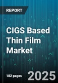 CIGS Based Thin Film Market - Global Forecast 2025-2030- Product Image