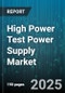 High Power Test Power Supply Market by Output Type (AC, AC DC, DC), Power Class (500 To 1000W, Over 1000W, Under 500W), End Use, Cooling Method, Configuration - Global Forecast 2025-2030 - Product Thumbnail Image