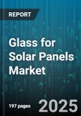 Glass for Solar Panels Market by Application (Commercial, Residential, Utility-Scale), Glass Type (Coated, Low-Iron, Tempered), Coating, Technology, Thickness - Global Forecast 2025-2030- Product Image