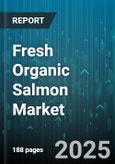 Fresh Organic Salmon Market by Product Form (Fillets, Portions, Steaks), Distribution Channel (HoReCa, Online Retail, Specialty Stores), Packaging Type, End User - Global Forecast 2025-2030- Product Image