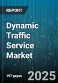 Dynamic Traffic Service Market - Global Forecast 2025-2030- Product Image