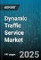 Dynamic Traffic Service Market - Global Forecast 2025-2030 - Product Thumbnail Image