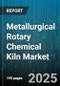 Metallurgical Rotary Chemical Kiln Market - Global Forecast 2025-2030 - Product Thumbnail Image