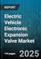 Electric Vehicle Electronic Expansion Valve Market by Sales Channel (Aftermarket, OEM), Drive Type (Bev, Phev), Vehicle Type, Application, Control Type, Material - Global Forecast 2025-2030 - Product Thumbnail Image