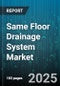Same Floor Drainage System Market by System Type (Channel, Point), Material (Ductile Iron, Polymer Concrete, Polypropylene), End Use, Installation Type, Flow Rate - Global Forecast 2025-2030 - Product Thumbnail Image