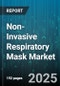 Non-Invasive Respiratory Mask Market by Product Type (Aerosol Mask, CPAP Mask, Nasal Mask), Technology (BIPAP, CPAP, NIV), End User, Distribution Channel, Material - Global Forecast 2025-2030 - Product Thumbnail Image