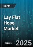 Lay Flat Hose Market - Global Forecast 2025-2030- Product Image
